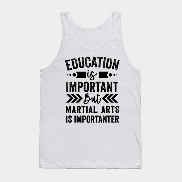 Education Is Important But Martial Arts Is Importanter Tank Top by Mad Art